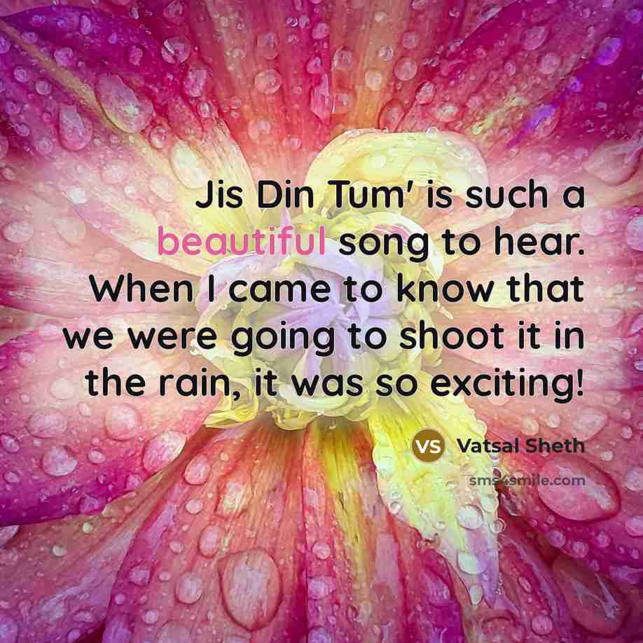 “Jis Din Tum' is such a beautiful song to hear.…” quote by Vatsal Sheth