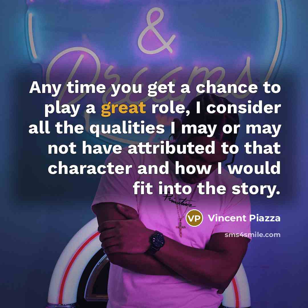 “Any time you get a chance to play a great…” quote by Vincent Piazza