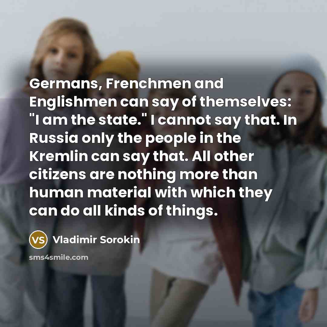 “Germans, Frenchmen and Englishmen can say of themselves: "I am…” quote by Vladimir Sorokin