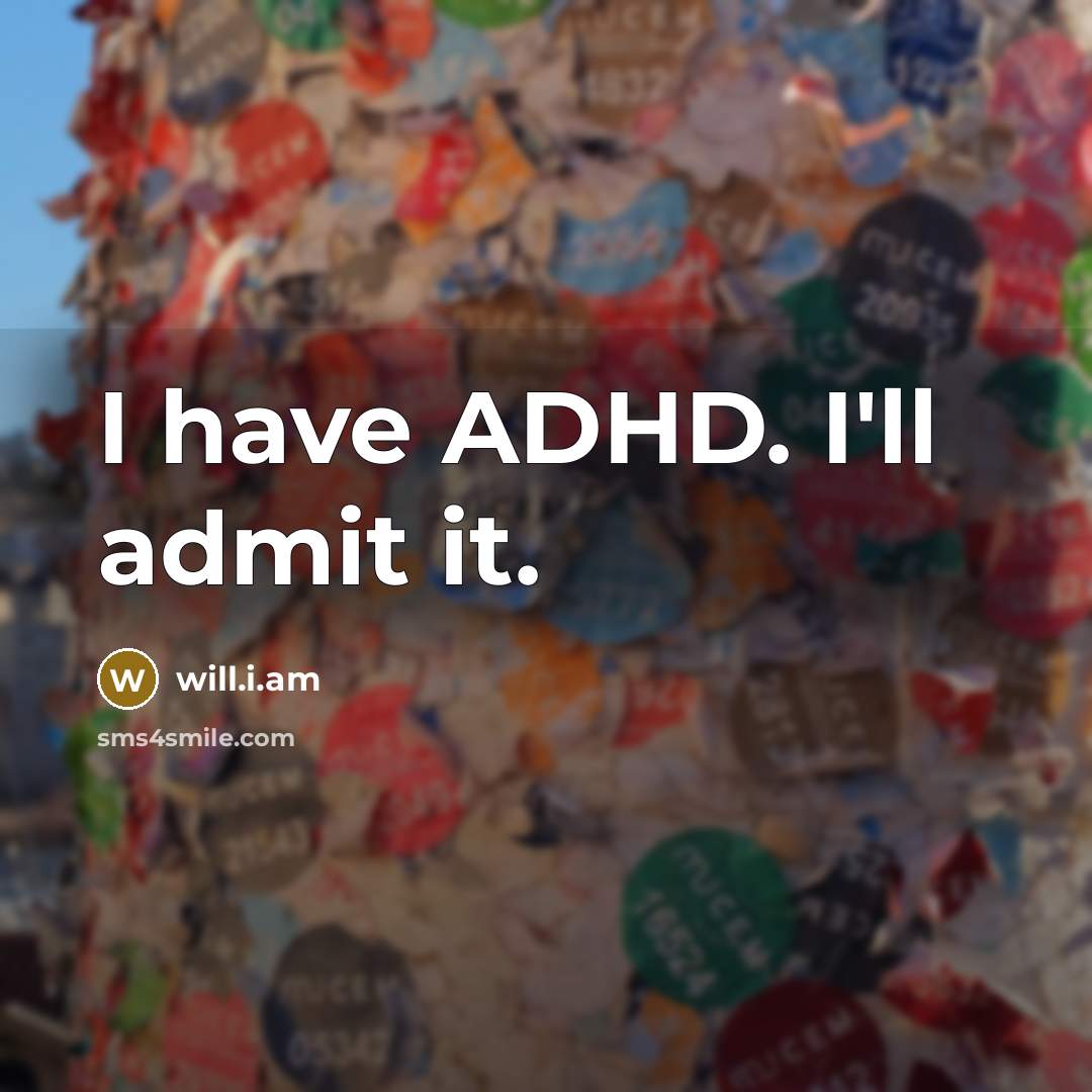 “I have ADHD. I'll admit it.…” quote by will.i.am