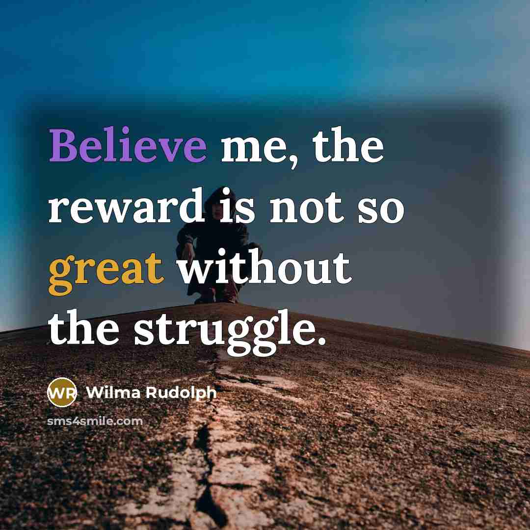 “Believe me, the reward is not so great without the…” quote by Wilma Rudolph