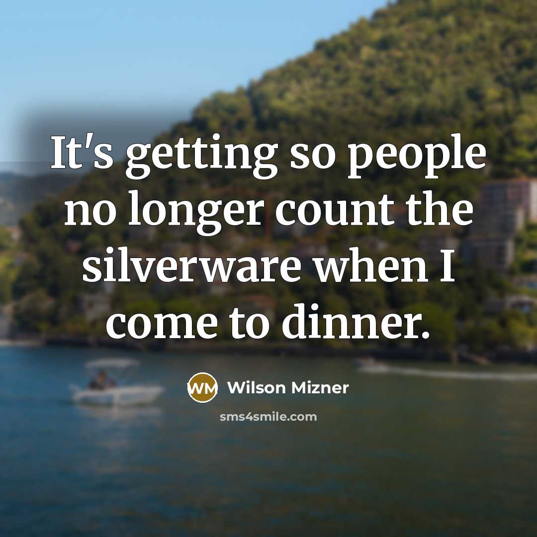 “It's getting so people no longer count the silverware when…” quote by Wilson Mizner