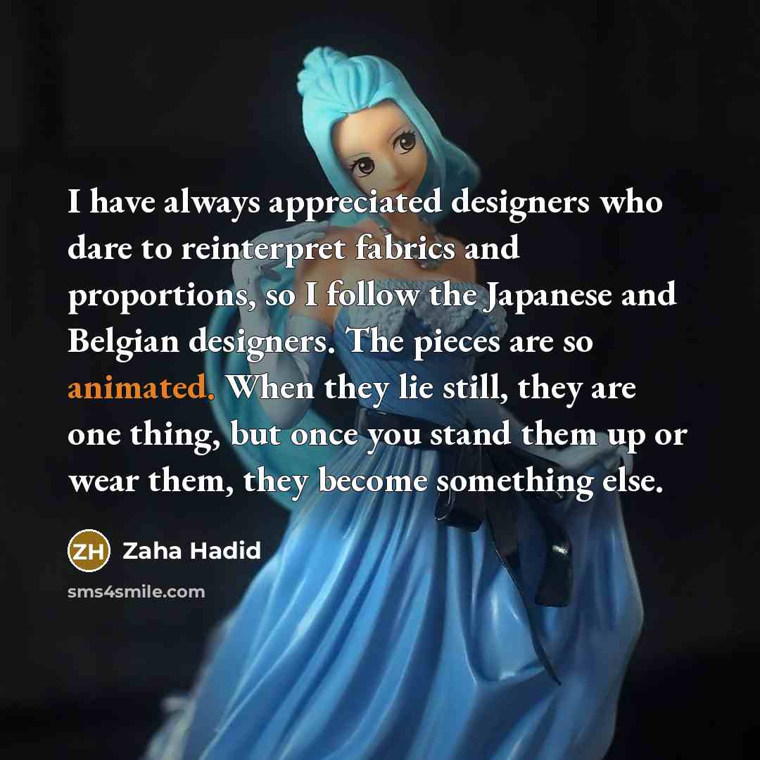 “I have always appreciated designers who dare to reinterpret fabrics…” quote by Zaha Hadid