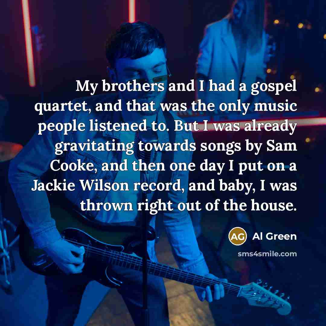 “My brothers and I had a gospel quartet, and that…” quote by Al Green