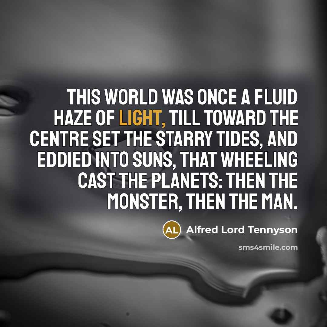 “This world was once a fluid haze of light, Till…” quote by Alfred Lord Tennyson