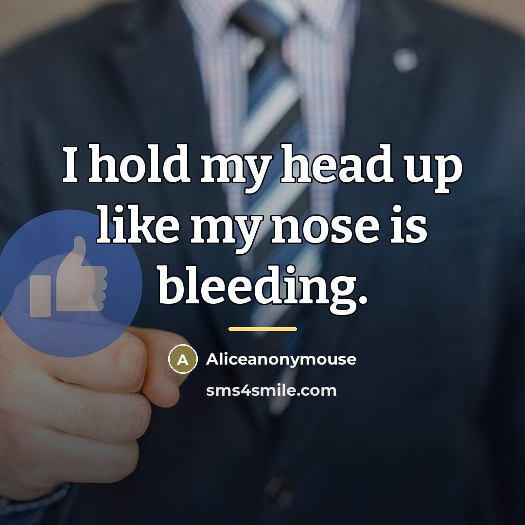 “I hold my head up like my nose is bleeding.…” quote by Aliceanonymouse