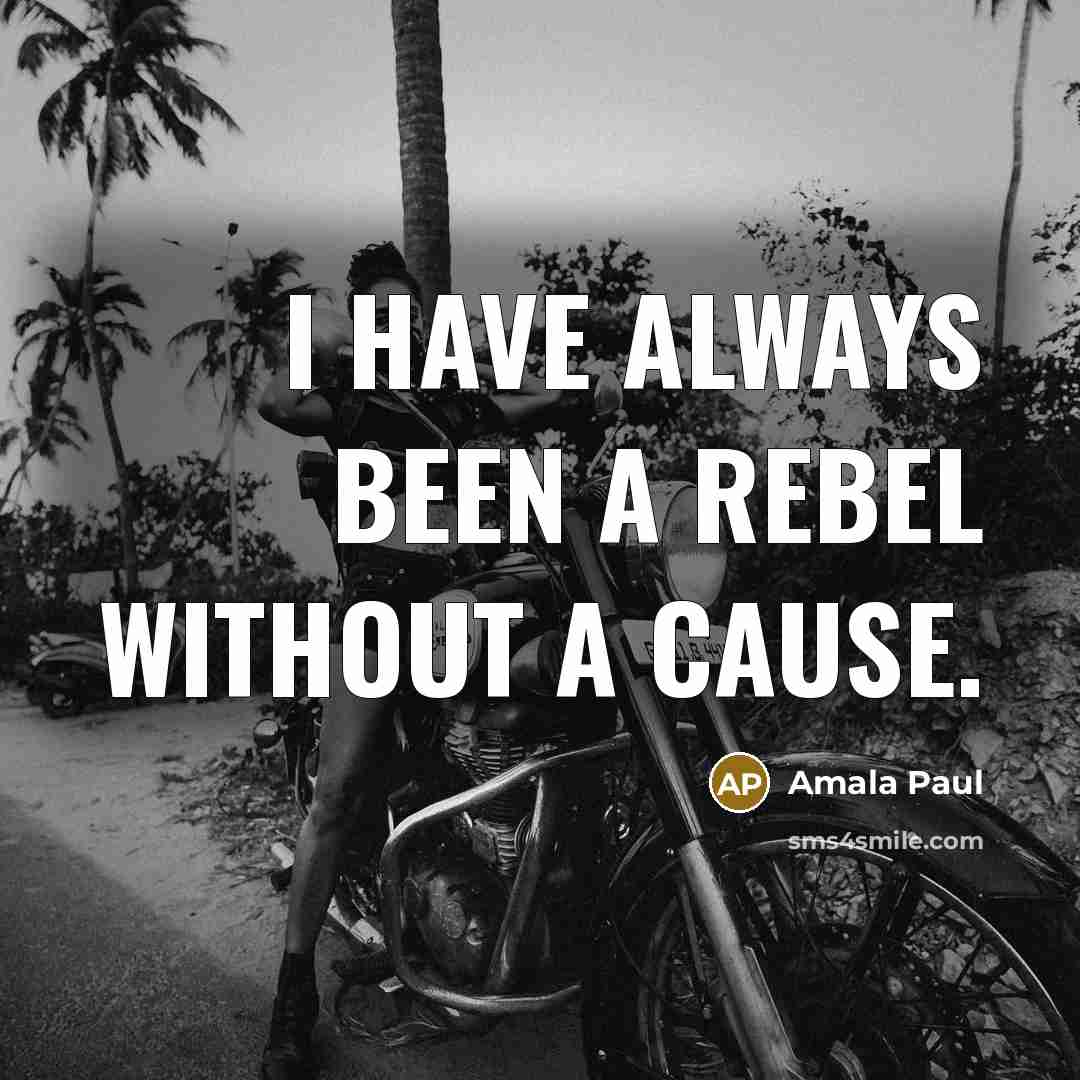 “I have always been a rebel without a cause.…” quote by Amala Paul