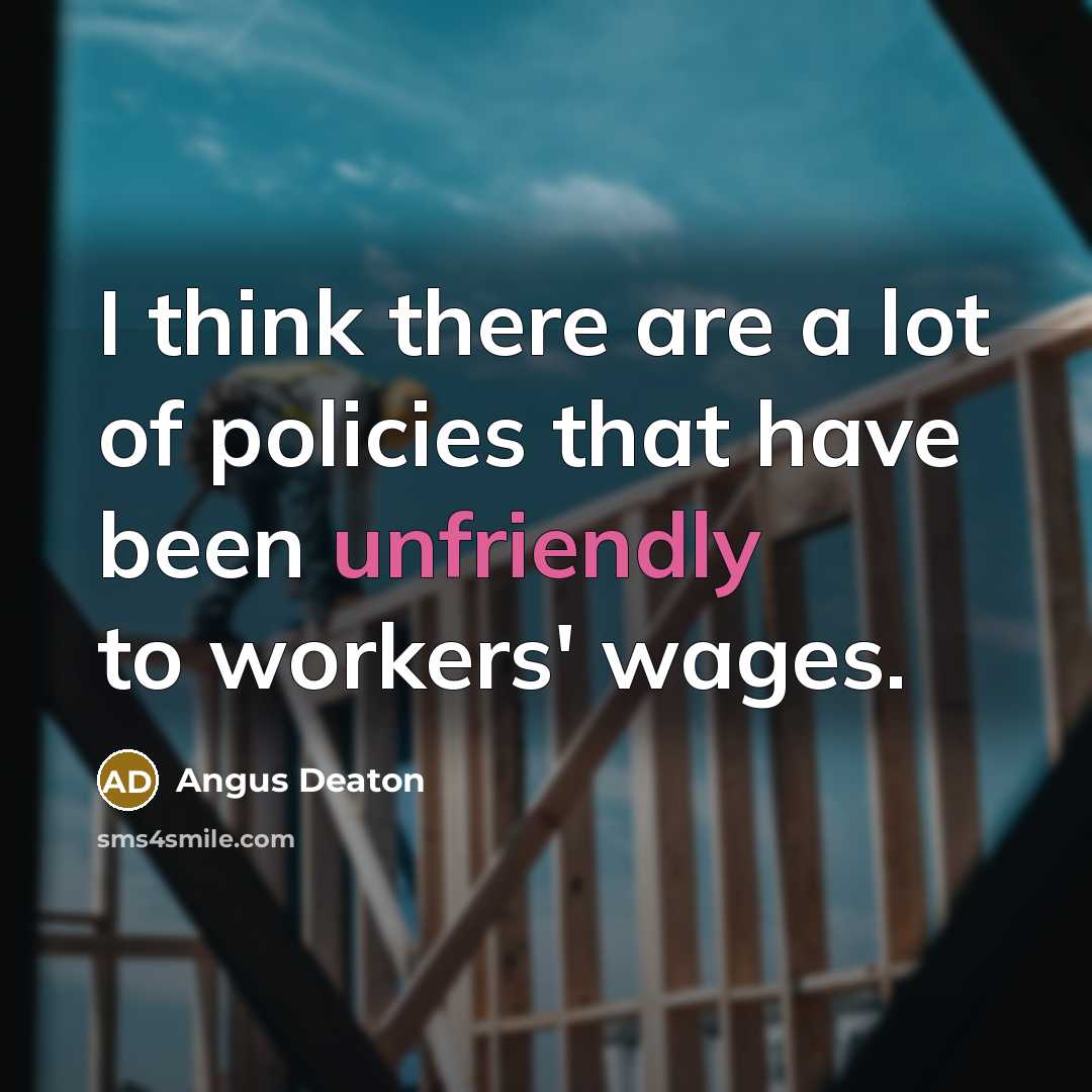 “I think there are a lot of policies that have…” quote by Angus Deaton