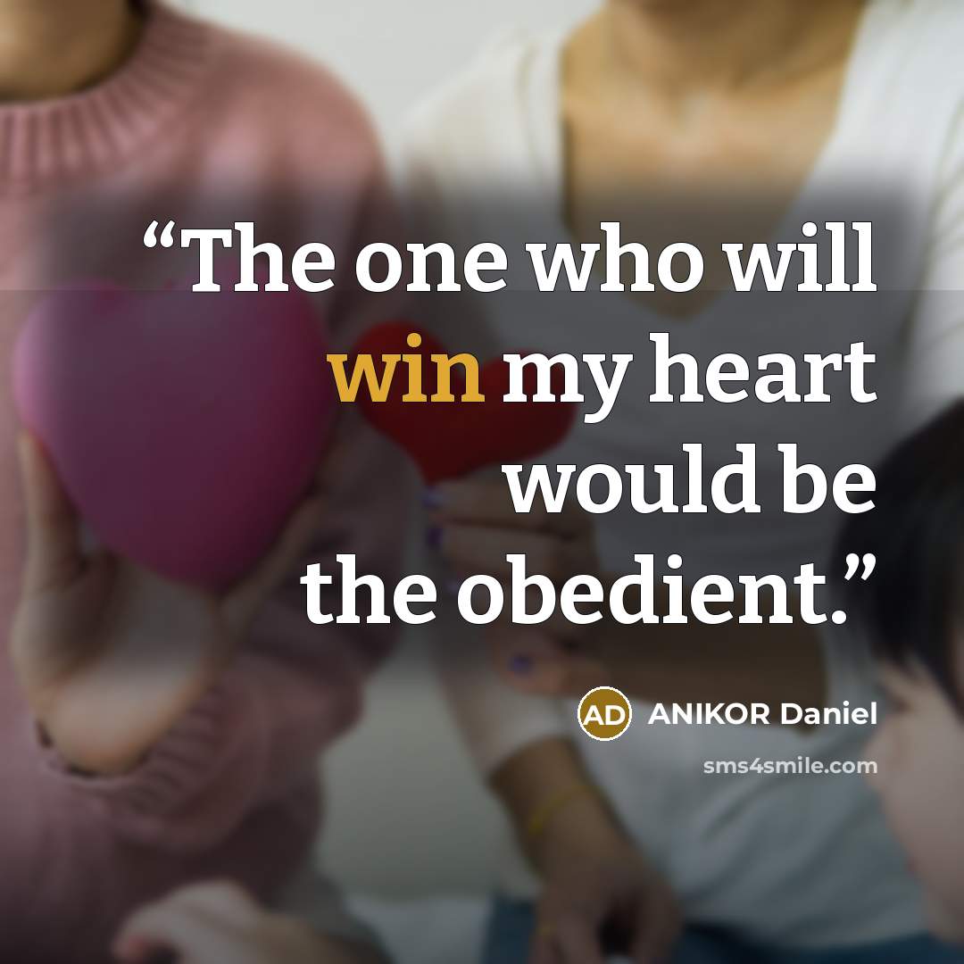 “The one who will win my heart would be the obedient.” quote by ANIKOR Daniel