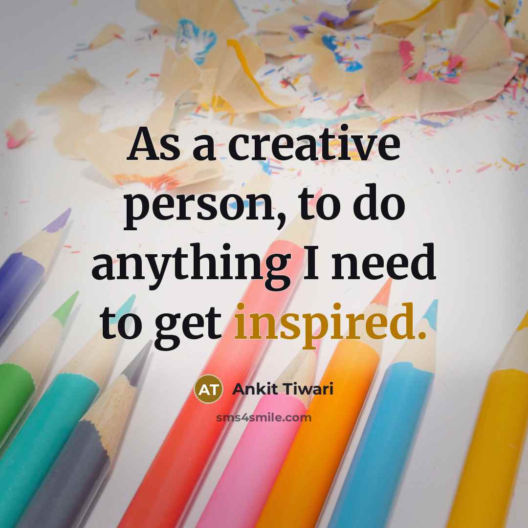 “As a creative person, to do anything I need to…” quote by Ankit Tiwari