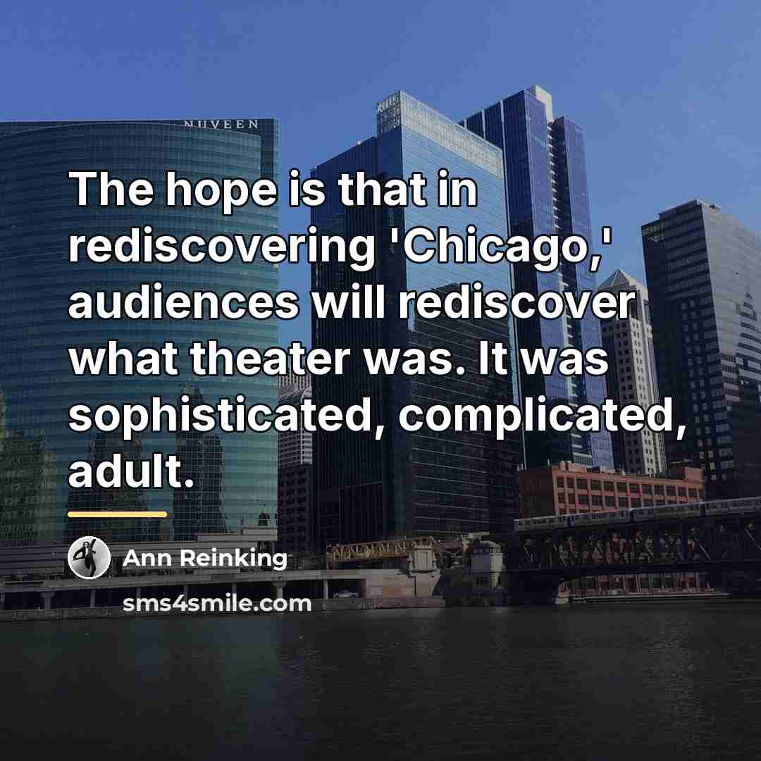 “The hope is that in rediscovering 'Chicago,' audiences will rediscover…” quote by Ann Reinking