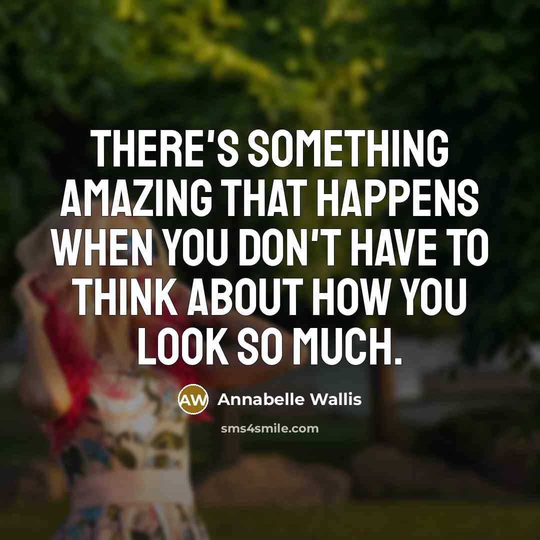 “There's something amazing that happens when you don't have to…” quote by Annabelle Wallis