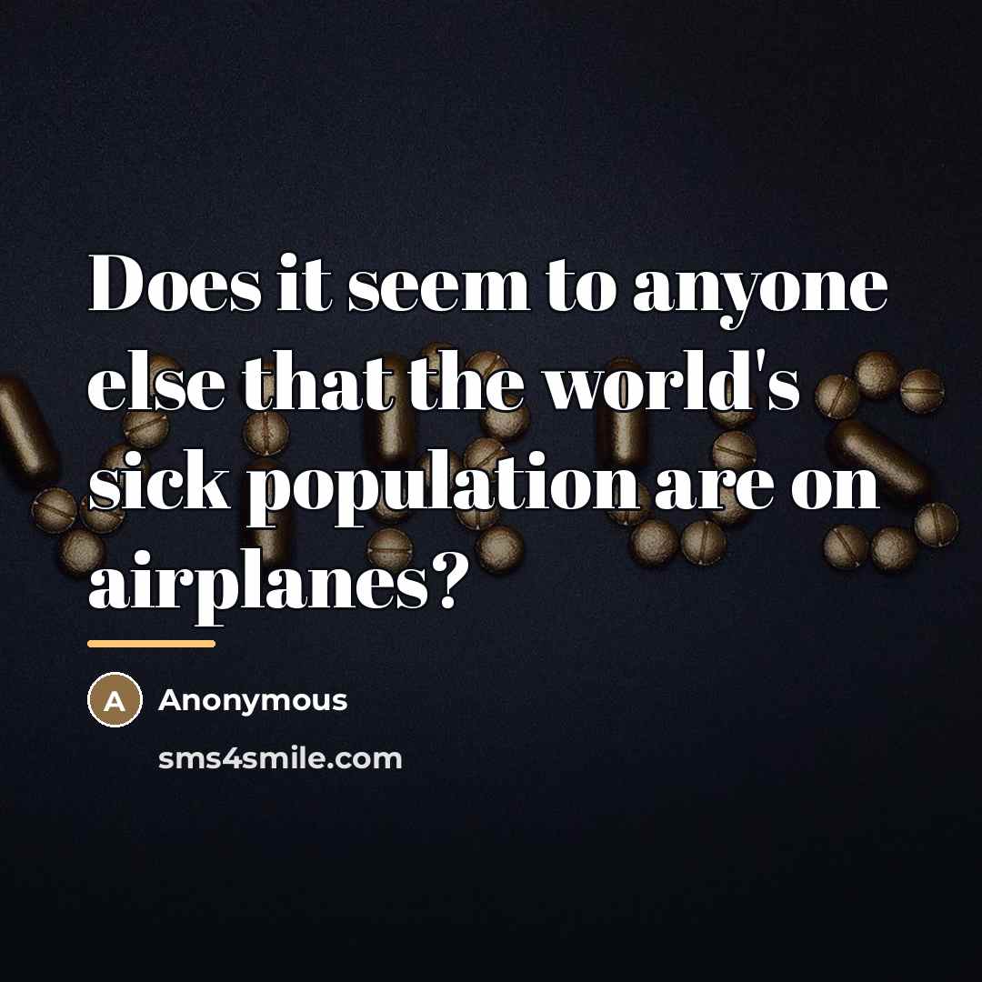 “Does it seem to anyone else that the world's sick…” quote by Anonymous