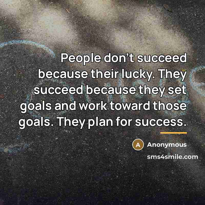 “People don't succeed because their lucky. They succeed because they…” quote by Anonymous