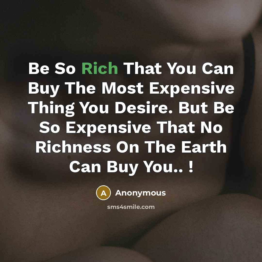 “Be So Rich That You Can Buy The Most Expensive…” quote by Anonymous