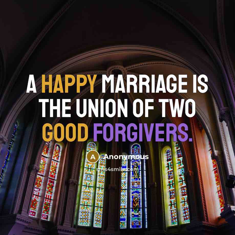 “A happy marriage is the union of two good forgivers.…” quote by Anonymous