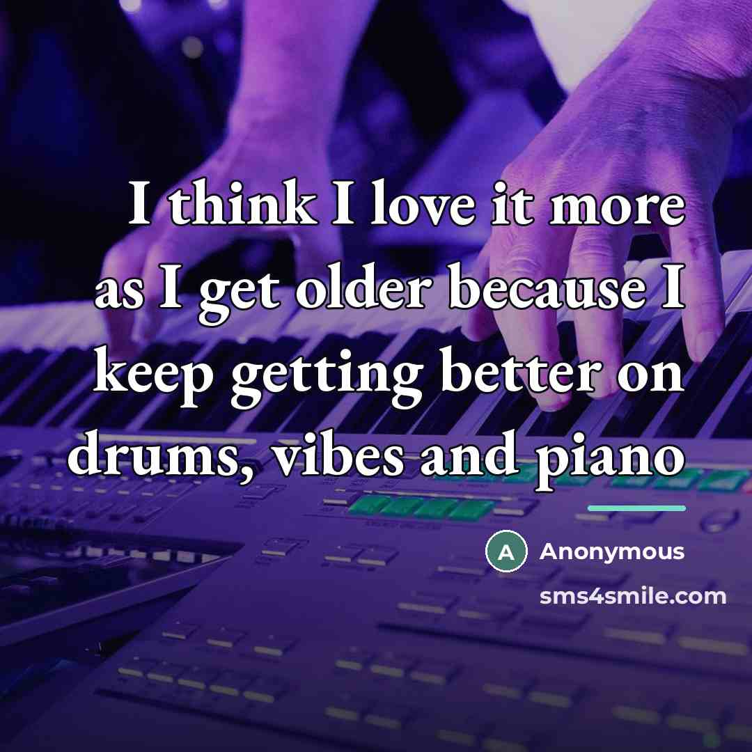 “I think I love it more as I get older…” quote by Anonymous