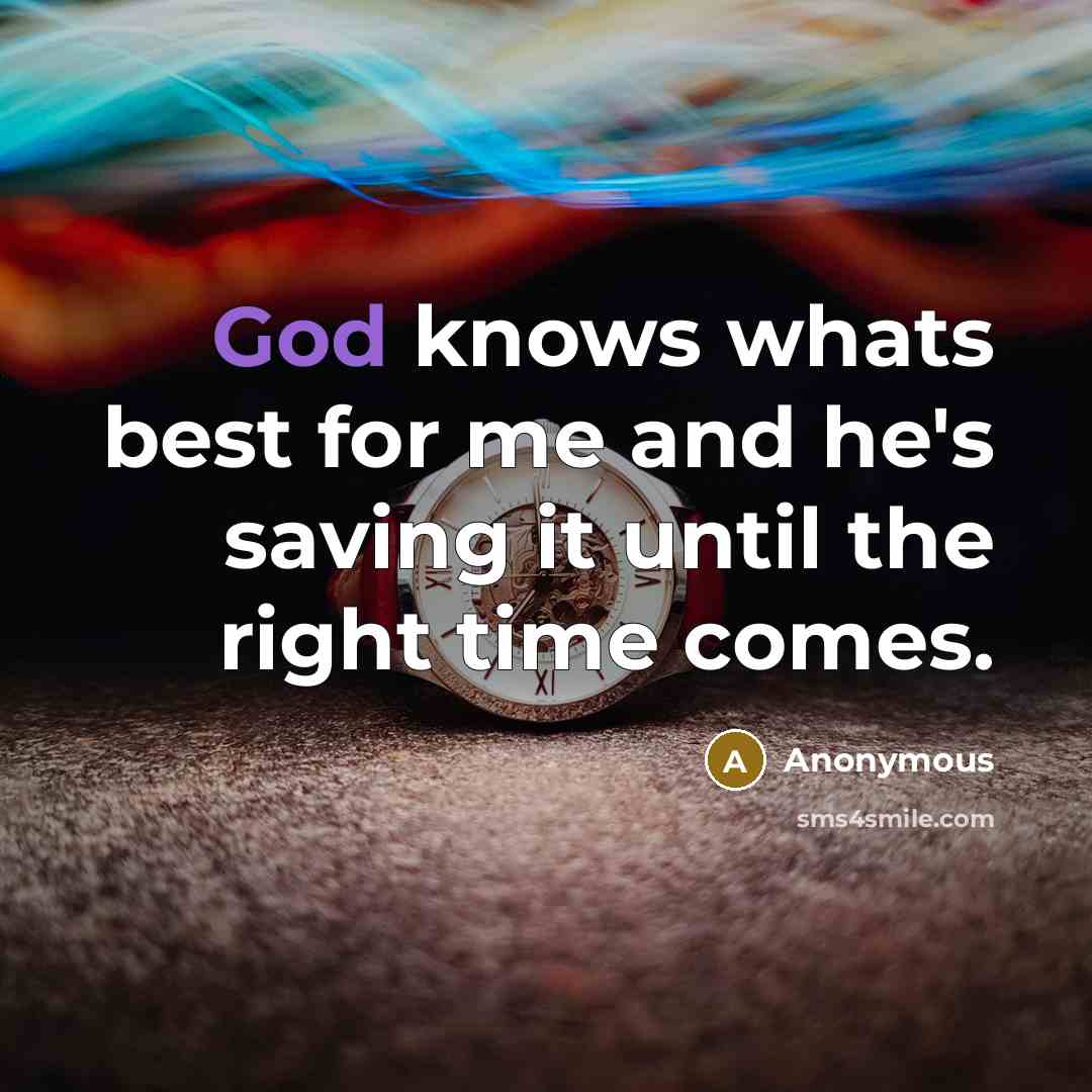 “God knows whats best for me and he's saving it…” quote by Anonymous