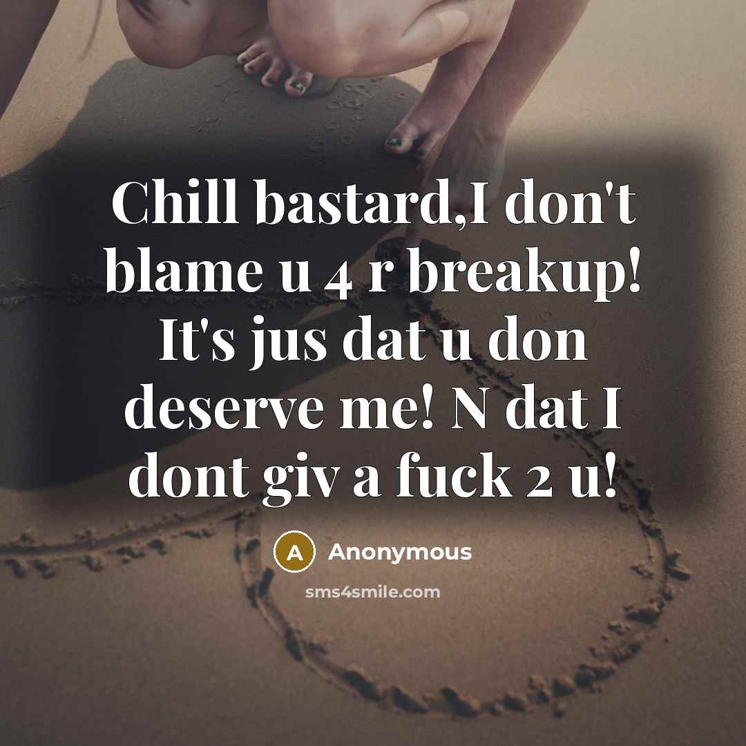 “Chill bastard,I don't blame u 4 r breakup! It's jus…” quote by Anonymous