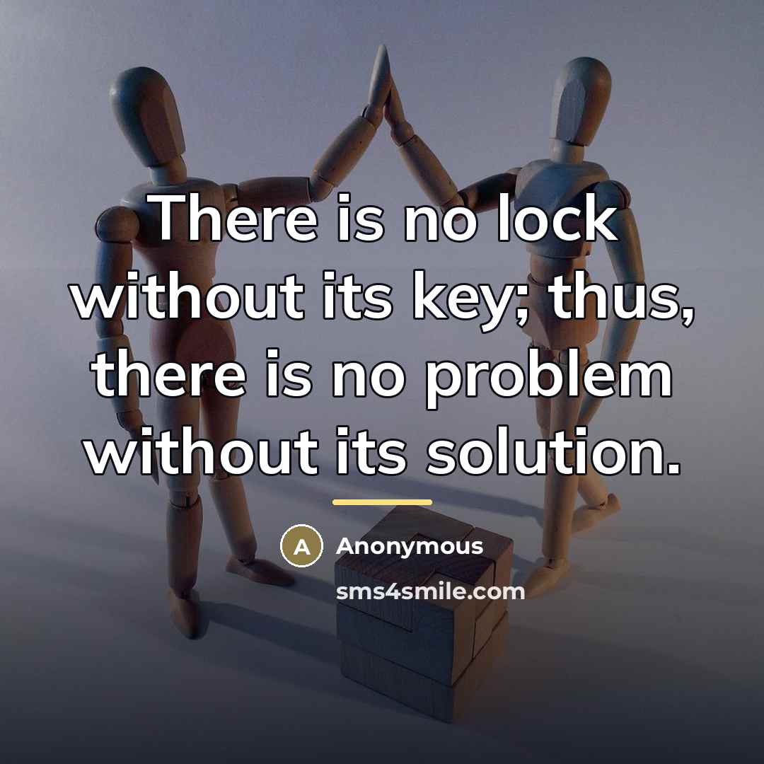 “There is no lock without its key; thus, there is…” quote by Anonymous