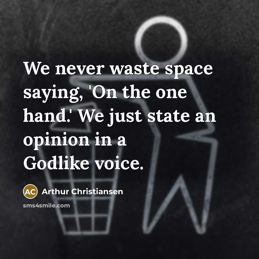 “We never waste space saying, 'On the one hand.' We…” quote by Arthur Christiansen