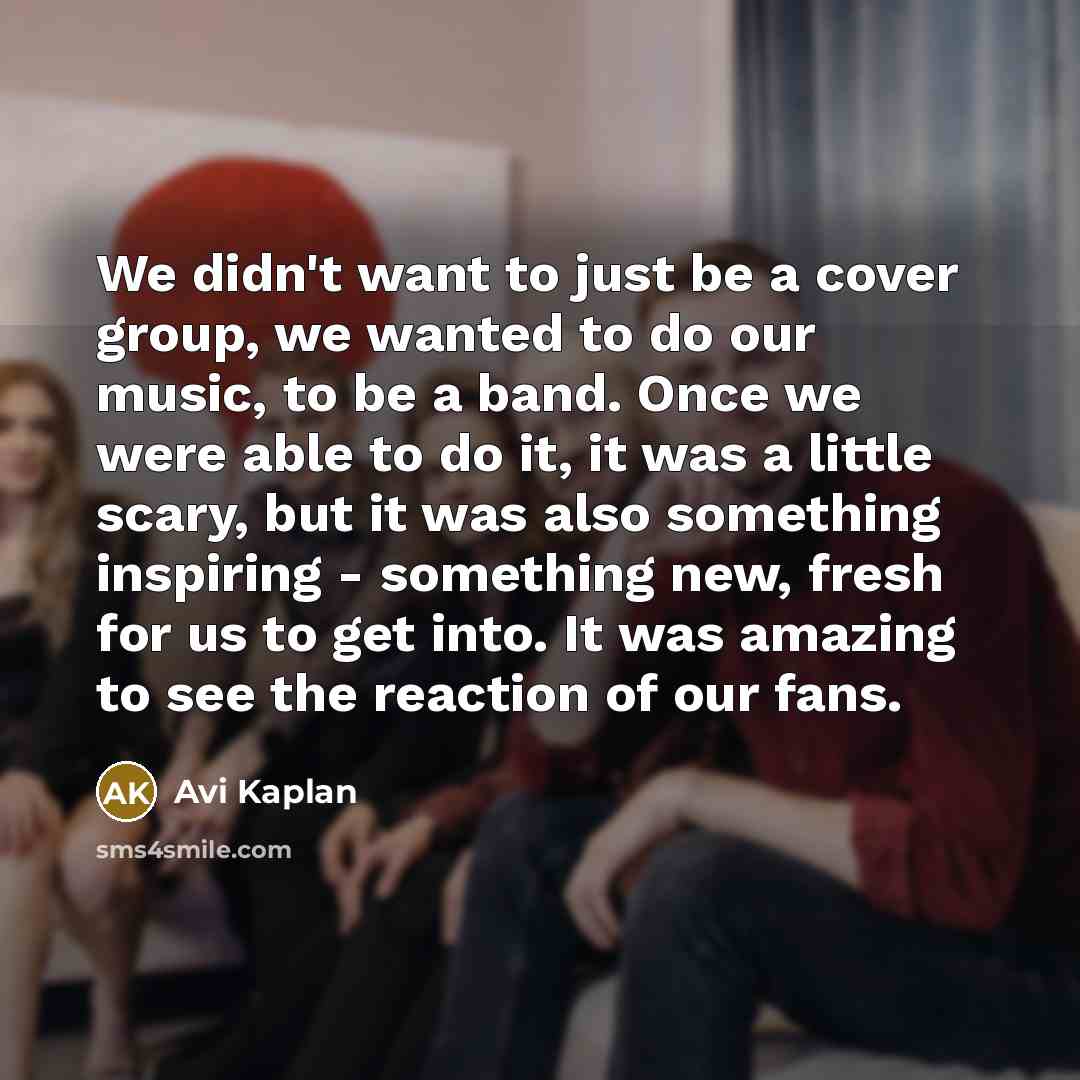 “We didn't want to just be a cover group, we…” quote by Avi Kaplan