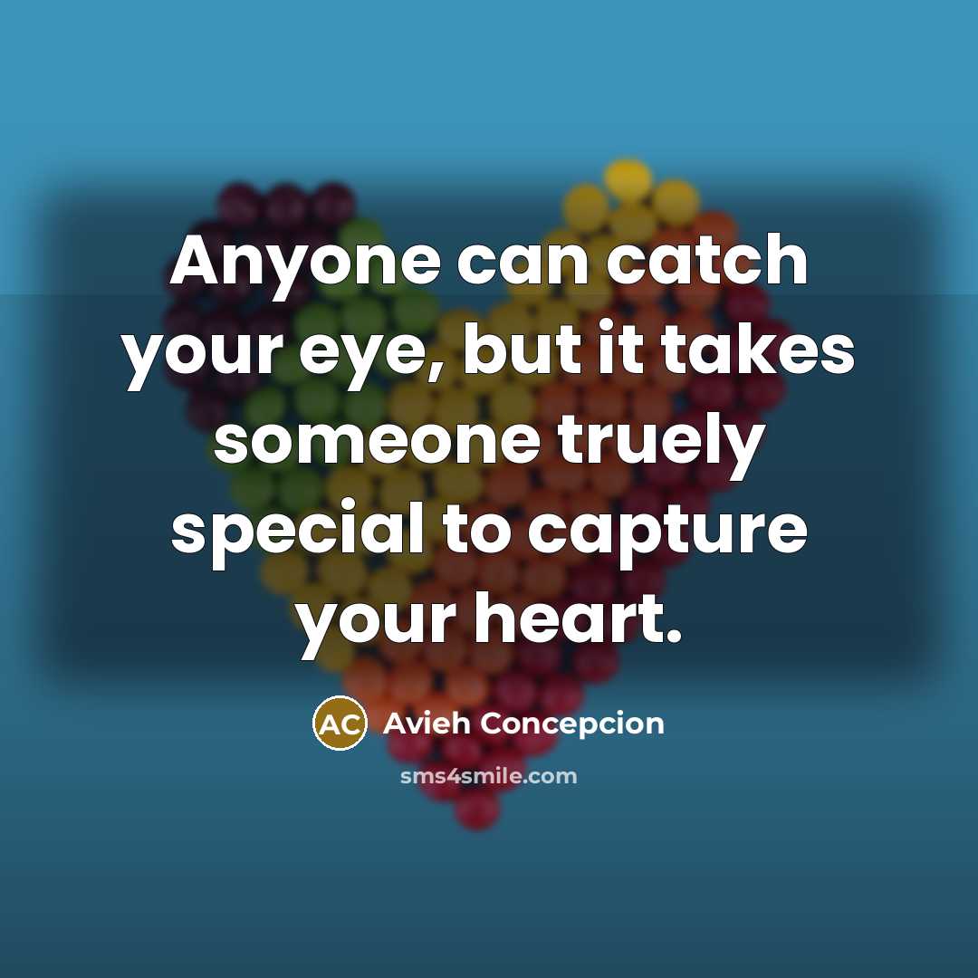 “Anyone can catch your eye, but it takes someone truely…” quote by Avieh Concepcion
