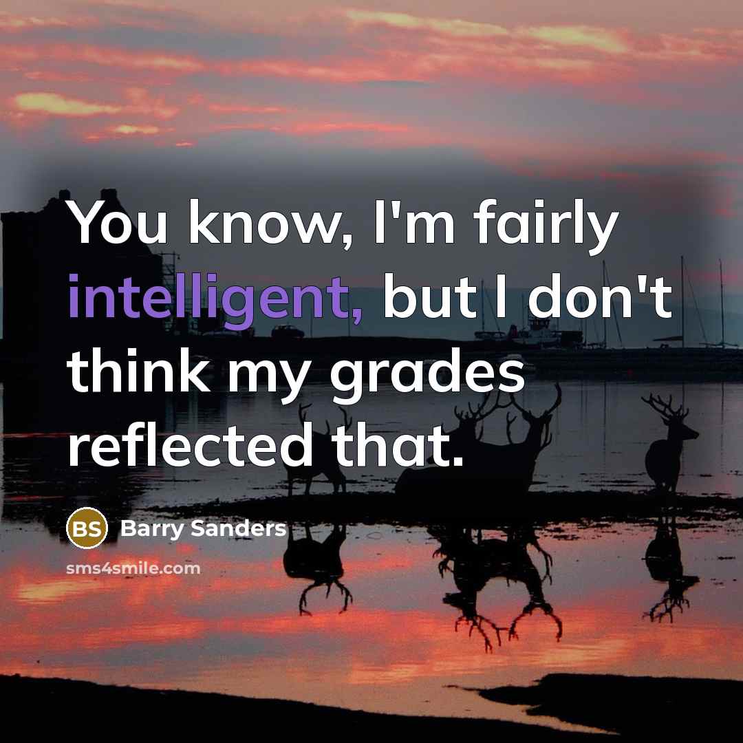“You know, I'm fairly intelligent, but I don't think my…” quote by Barry Sanders
