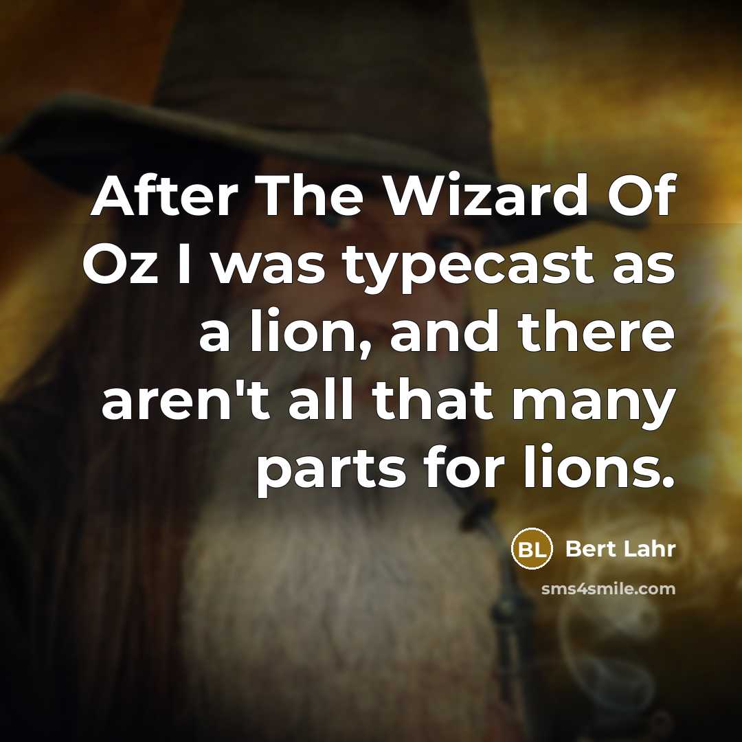 “After The Wizard Of Oz I was typecast as a…” quote by Bert Lahr