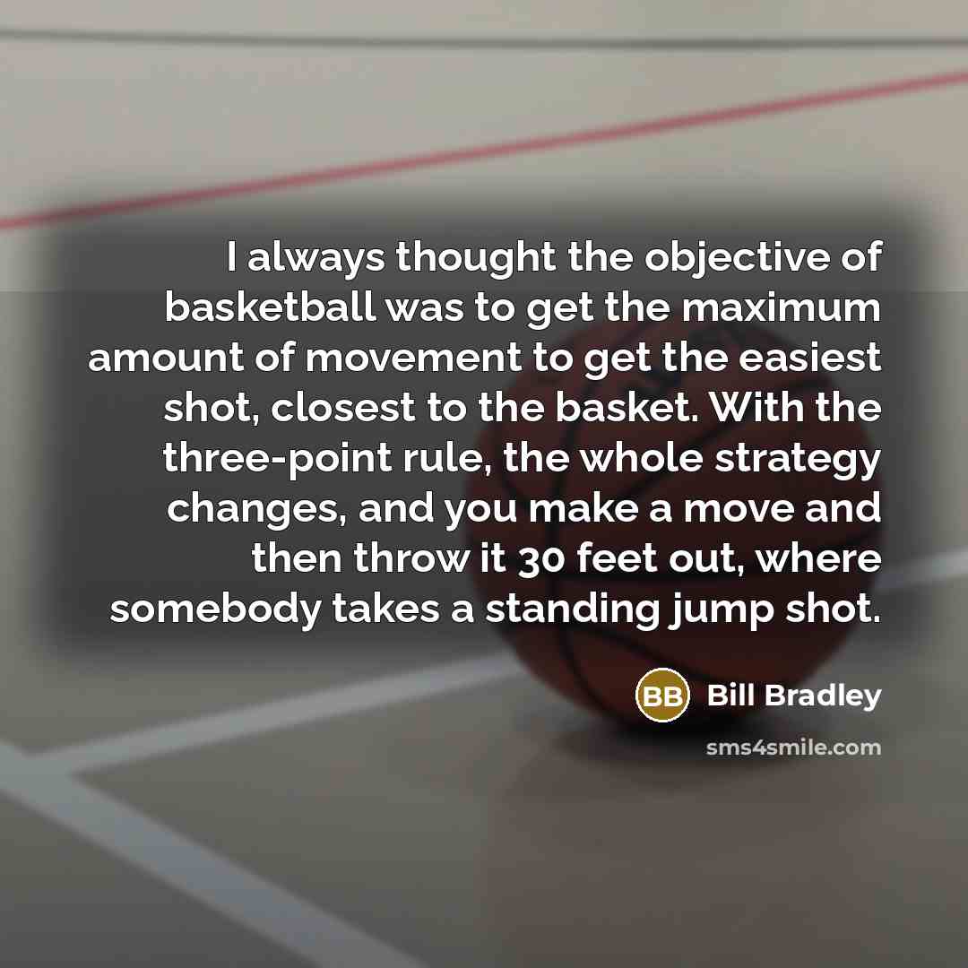 “I always thought the objective of basketball was to get…” quote by Bill Bradley