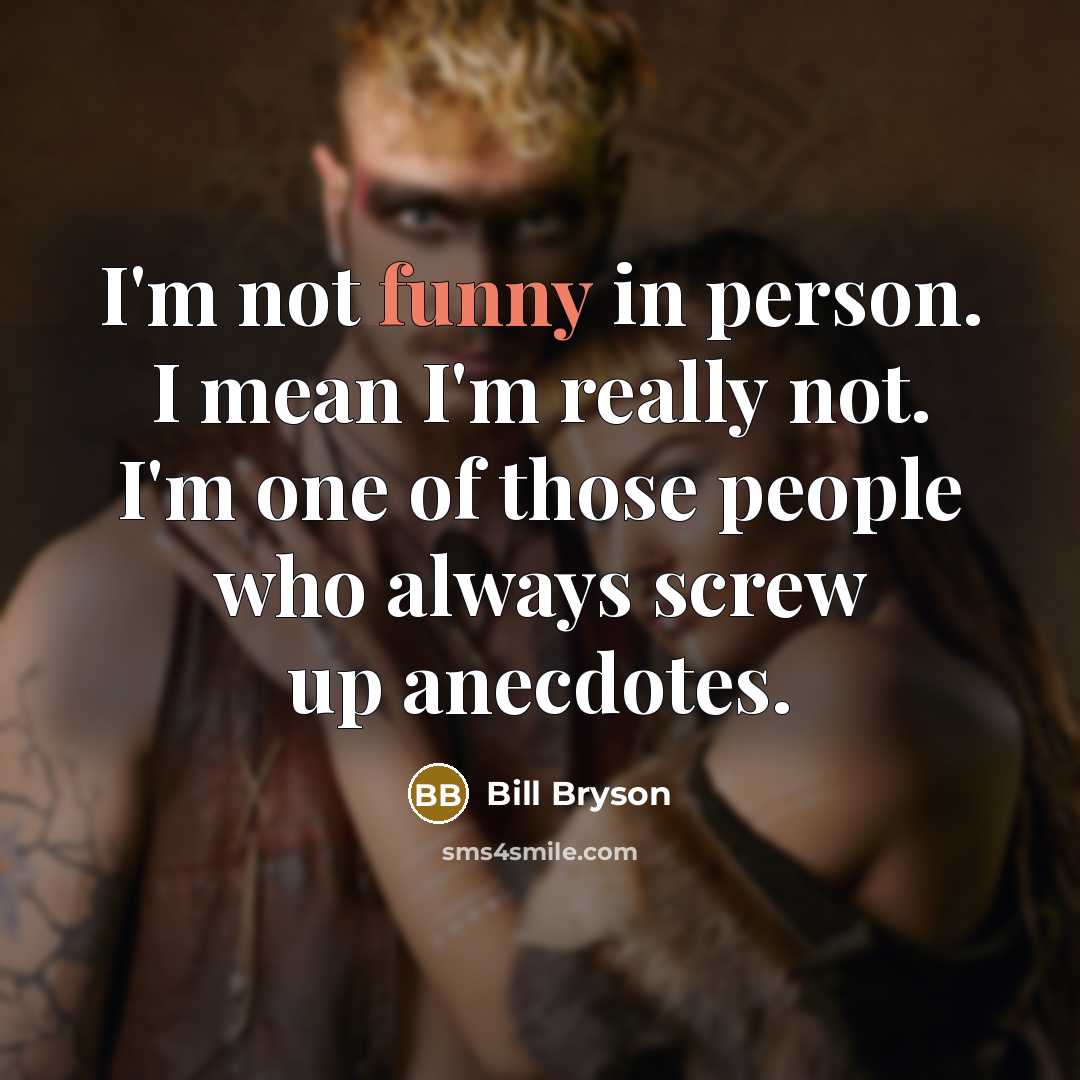 “I'm not funny in person. I mean I'm really not.…” quote by Bill Bryson