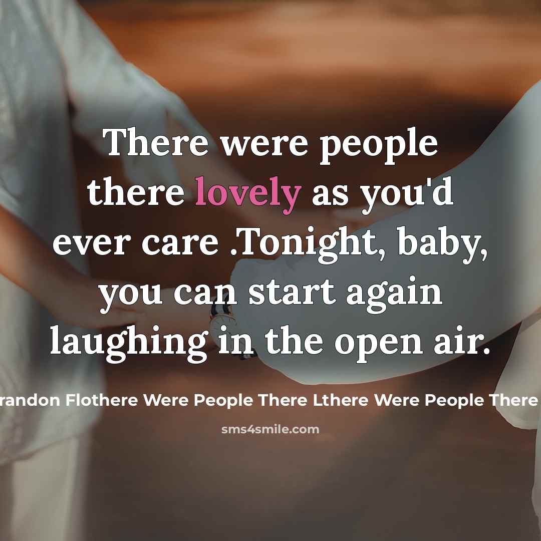 “There were people there lovely as you'd ever care .Tonight,…” quote by Brandon Flothere Were People There Lthere Were People There Lwers
