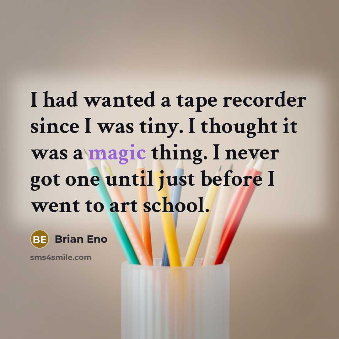 “I had wanted a tape recorder since I was tiny.…” quote by Brian Eno