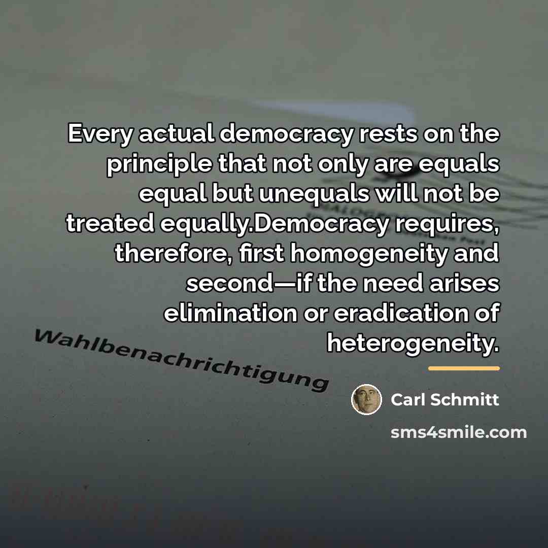 “Every actual democracy rests on the principle that not only…” quote by Carl Schmitt