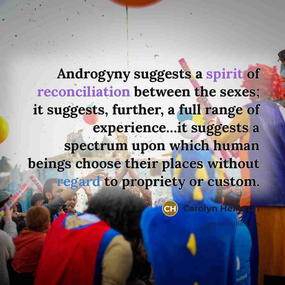 “Androgyny suggests a spirit of reconciliation between the sexes; it…” quote by Carolyn Heilbrun