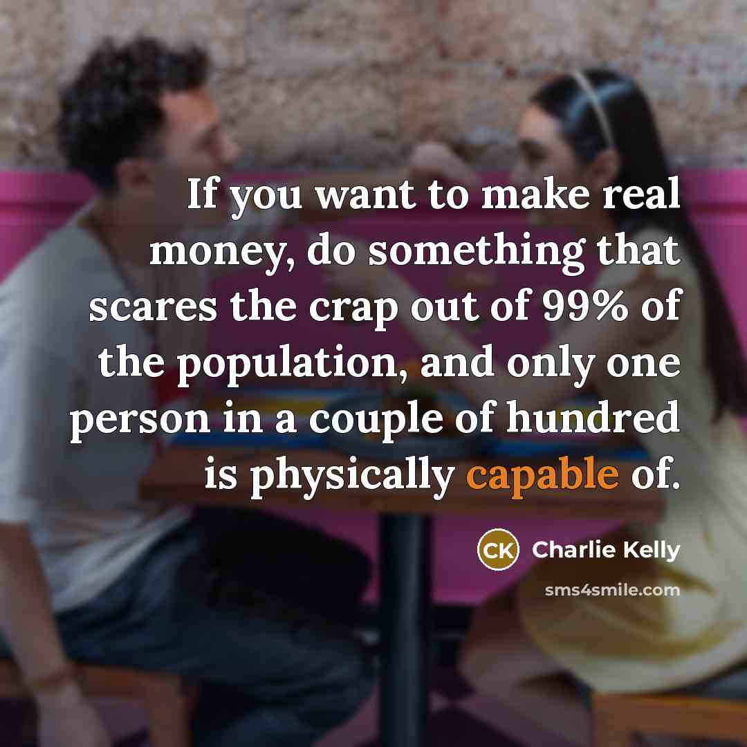 “If you want to make real money, do something that…” quote by Charlie Kelly