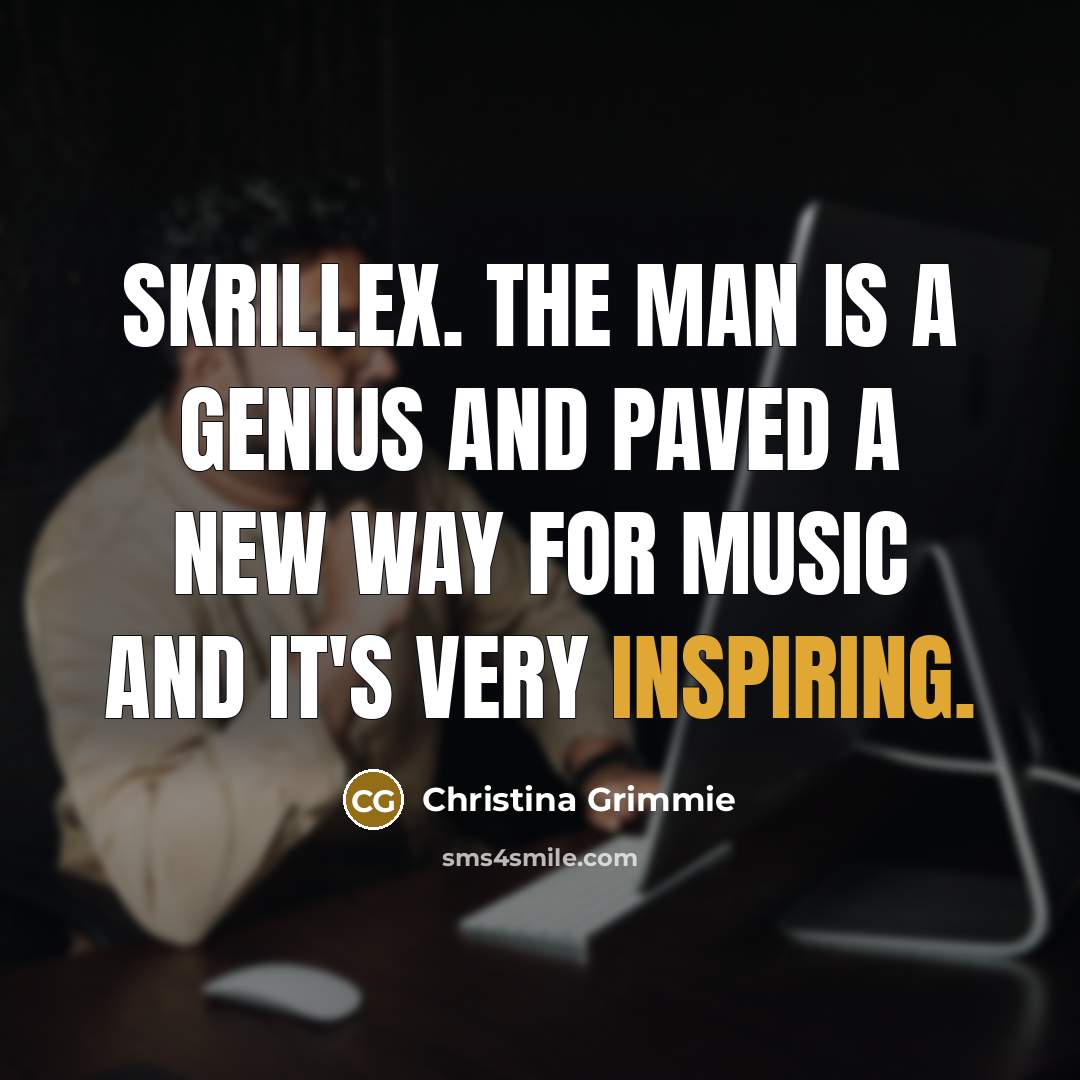 “Skrillex. The man is a genius and paved a new…” quote by Christina Grimmie