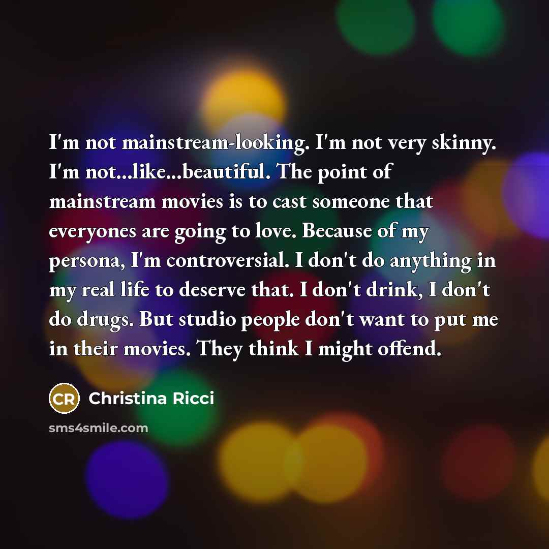 “I'm not mainstream-looking. I'm not very skinny. I'm not...like...beautiful. The…” quote by Christina Ricci