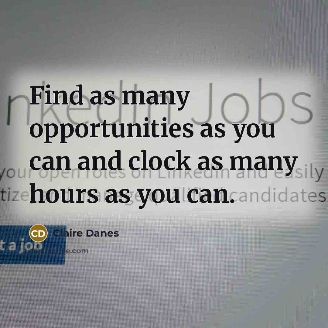 “Find as many opportunities as you can and clock as…” quote by Claire Danes