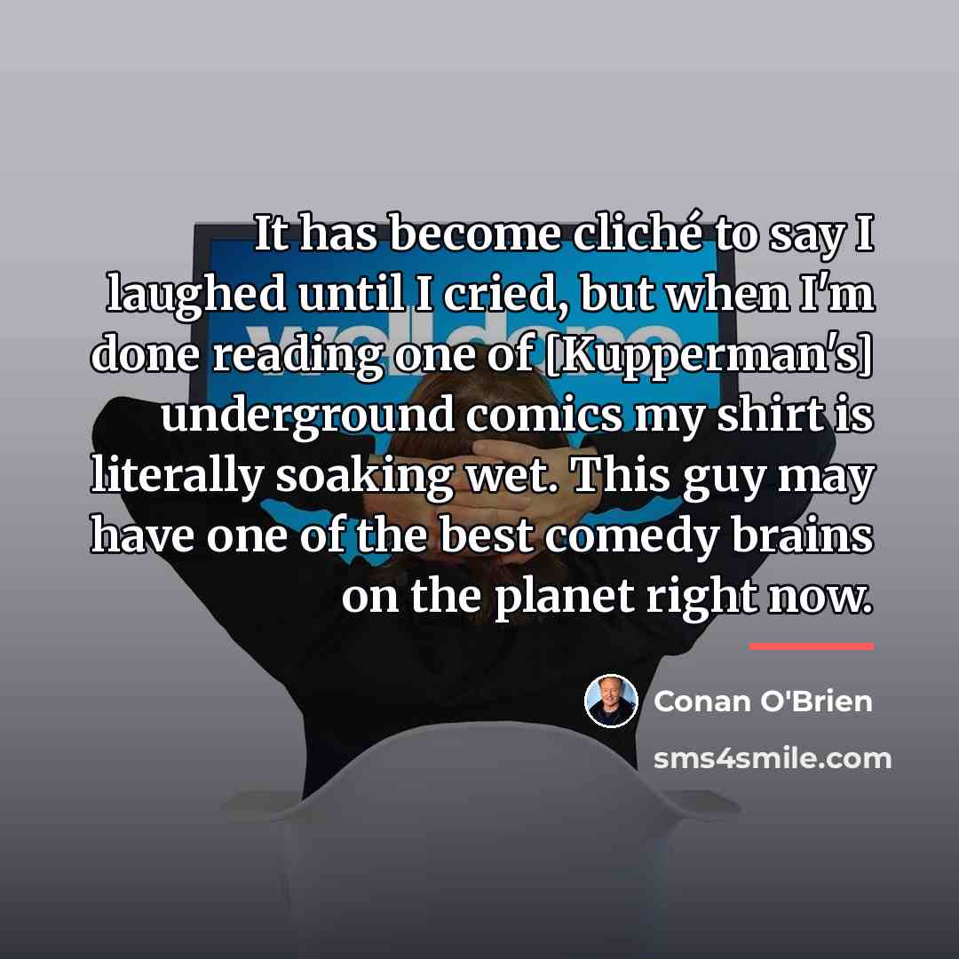 “It has become cliché to say I laughed until I…” quote by Conan O'Brien