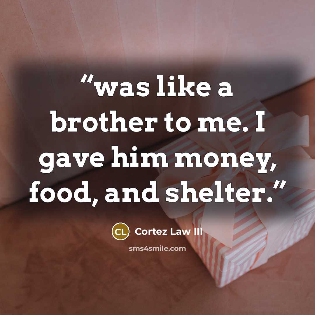 “was like a brother to me. I gave him money, food, and shelter.” quote by Cortez Law III