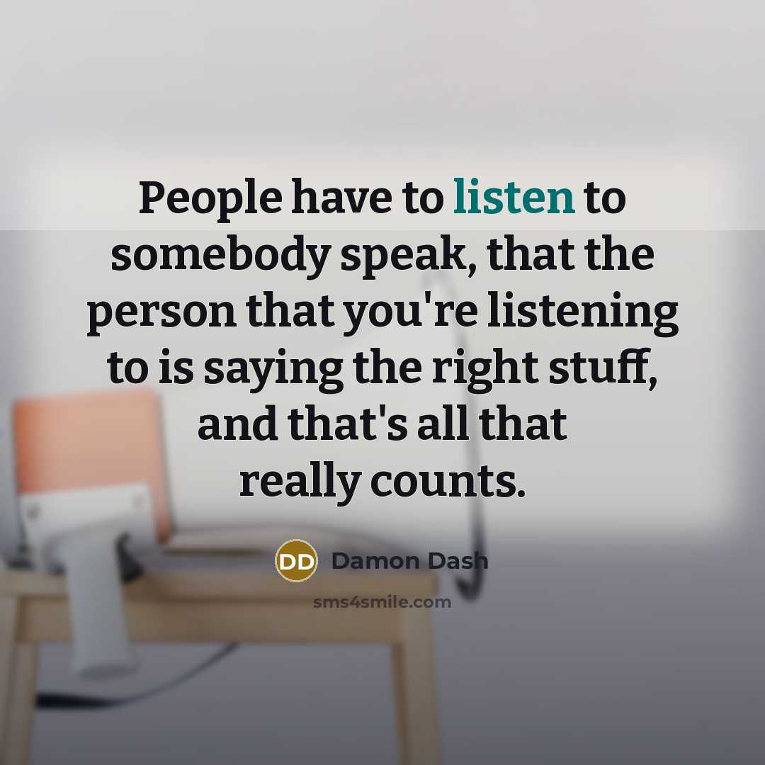 “People have to listen to somebody speak, that the person…” quote by Damon Dash