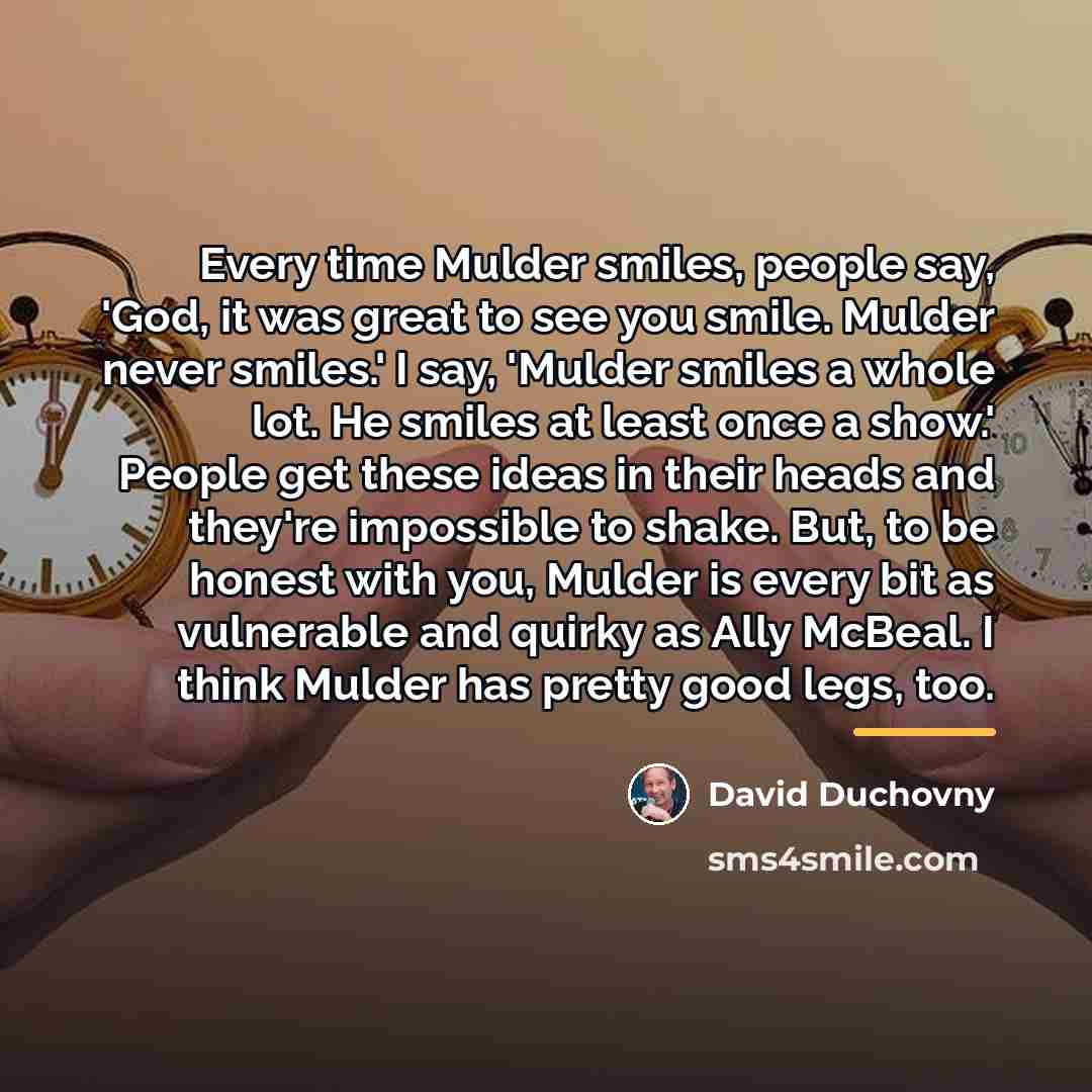 “Every time Mulder smiles, people say, 'God, it was great…” quote by David Duchovny