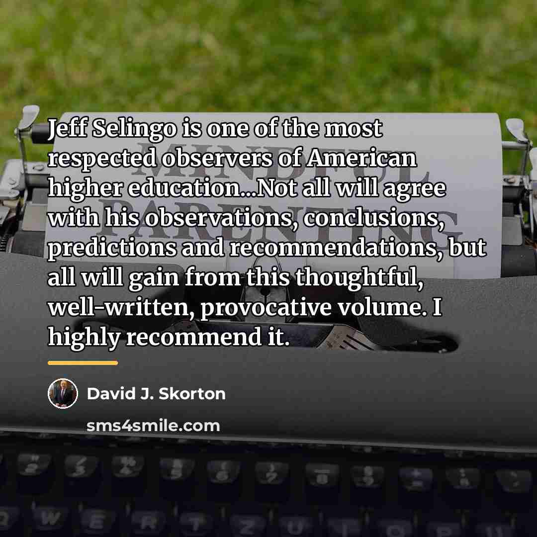 “Jeff Selingo is one of the most respected observers of…” quote by David J. Skorton