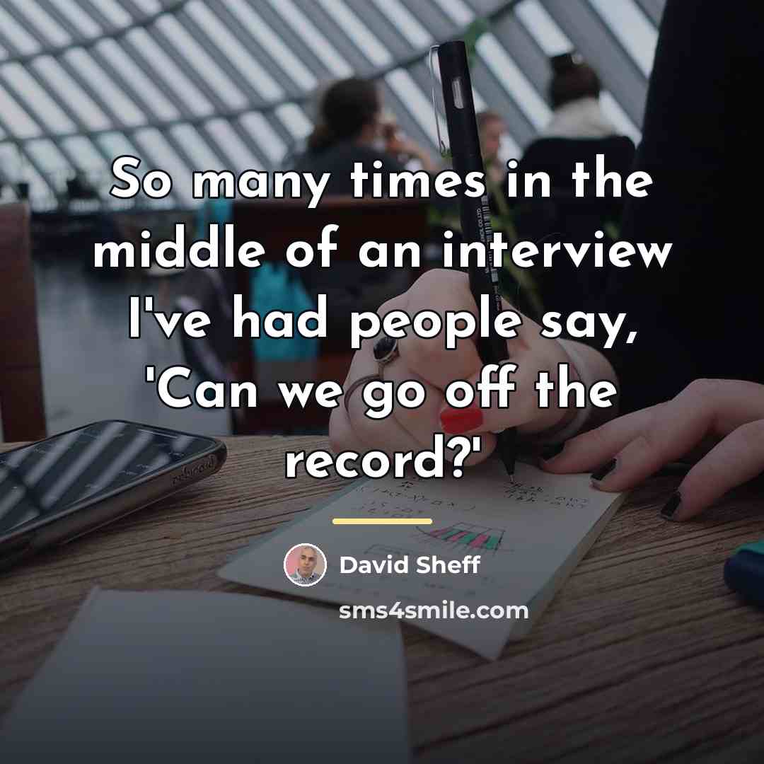 “So many times in the middle of an interview I've…” quote by David Sheff
