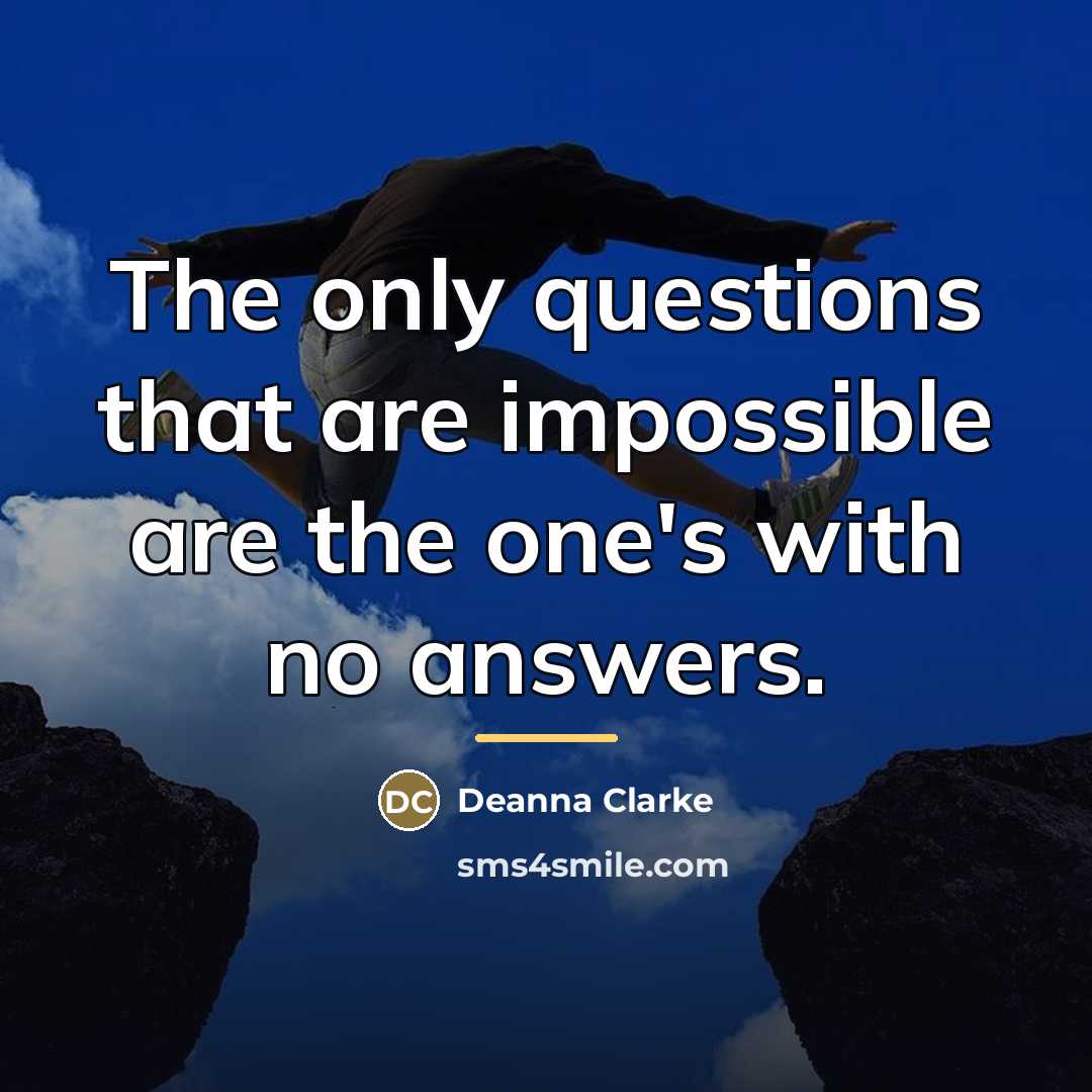 “The only questions that are impossible are the one's with…” quote by Deanna Clarke