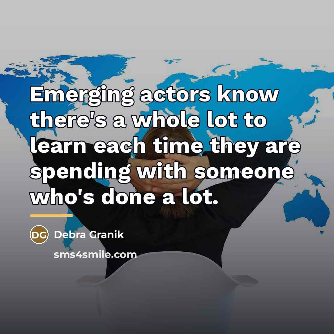 “Emerging actors know there's a whole lot to learn each…” quote by Debra Granik
