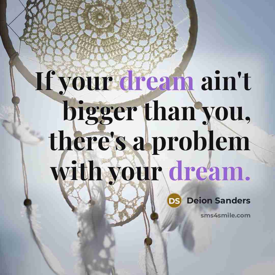 “If your dream ain't bigger than you, there's a problem…” quote by Deion Sanders