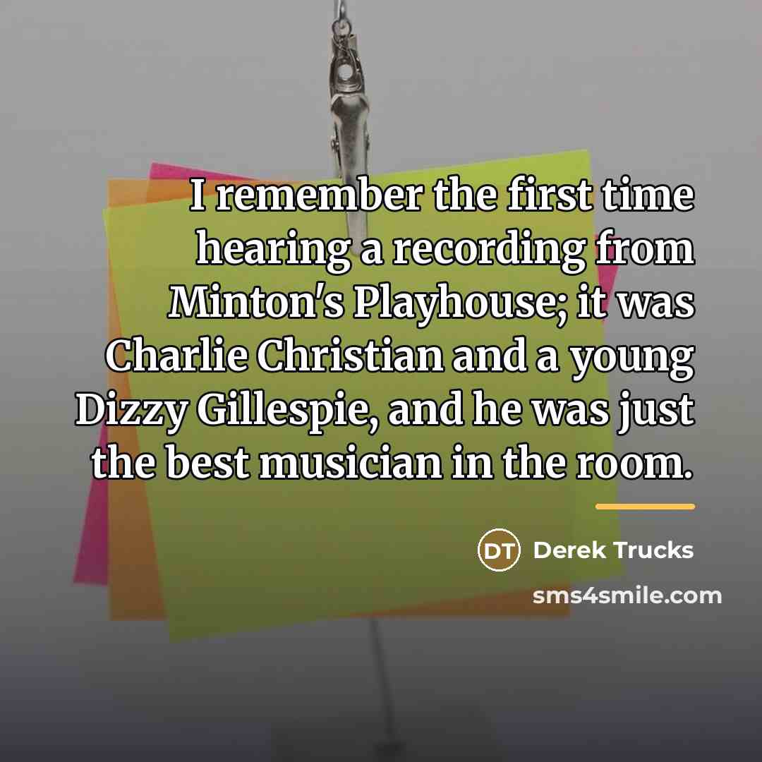 “I remember the first time hearing a recording from Minton's…” quote by Derek Trucks