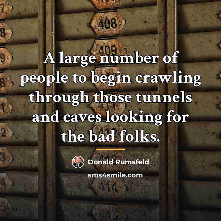 “A large number of people to begin crawling through those…” quote by Donald Rumsfeld